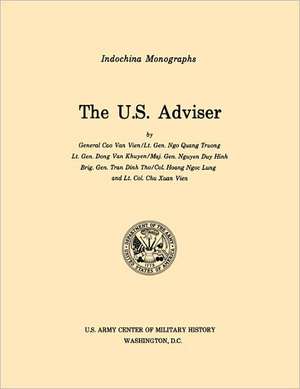 The U.S. Adviser (U.S. Army Center for Military History Indochina Monograph Series): German Experiences in World War II de Cao (et al) Van Vien