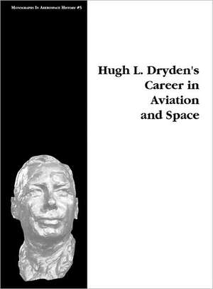 Hugh L. Dryden's Career in Aviation and Space. Monograph in Aerospace History, No. 5, 1996 de Michael H. Gorn