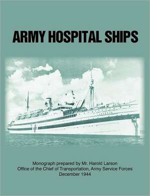 Army Hospital Ships in World War II de Harold Larson