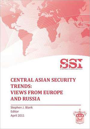 Central Asian Security Trends de Strategic Studies Institute