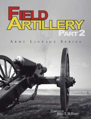 Field Artillery Part 2 (Army Lineage Series) de Janice E. McKenney