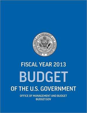 Budget of the U.S. Government Fiscal Year 2013 (Budget of the United States Government) de Office of Management and Budget