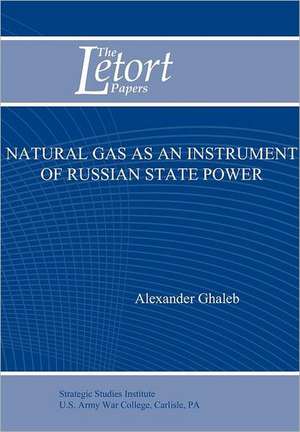 Natural Gas as an Instrument of Russian State Power (Letort Paper) de Alexander Ghaleb