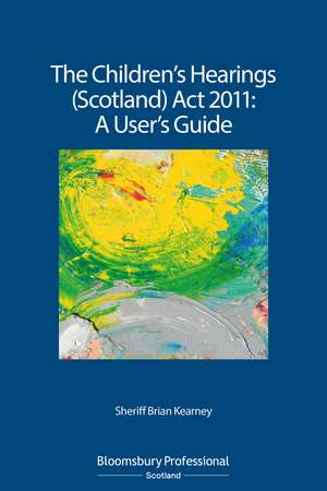 The Children's Hearings (Scotland) Act 2011 - A User's Guide de Brian Kearney