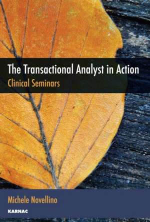 The Transactional Analyst in Action: Clinical Seminars de Michele Novellino