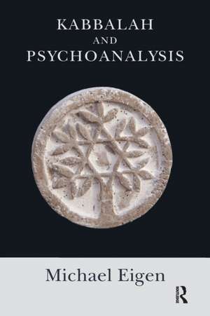 Kabbalah and Psychoanalysis de Michael Eigen