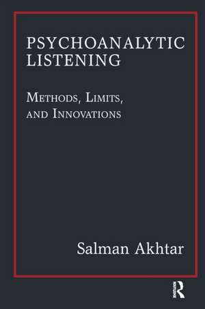 Psychoanalytic Listening: Methods, Limits, and Innovations de Salman Akhtar