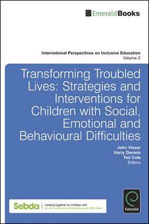 Transforming Troubled Lives – Strategies and Interventions for Children with Social, Emotional and Behavioural Difficulties de John Visser