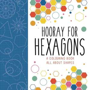 Hooray for Hexagons: A Colouring Book All about Shapes de Steve Richards