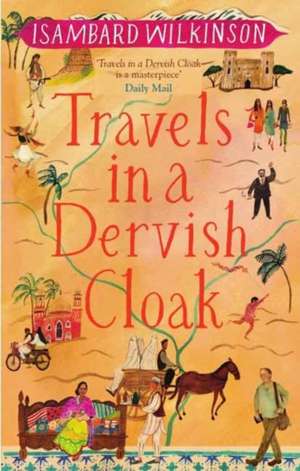 Travels in a Dervish Cloak de Isambard Wilkinson