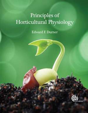 Principles of Horticultural Physiology de Edward Durner