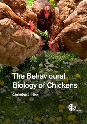 The Behavioural Biology of Chickens de Christine Nicol