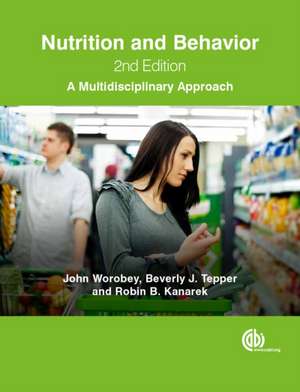 Nutrition and Behavior – A Multidisciplinary Approach de John Worobey