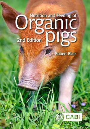 Nutrition and Feeding of Organic Pigs de Robert Blair