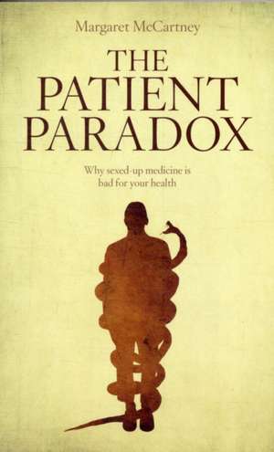 The Patient Paradox: Why Sexed-Up Medicine Is Bad for Your Health de Margaret McCartney