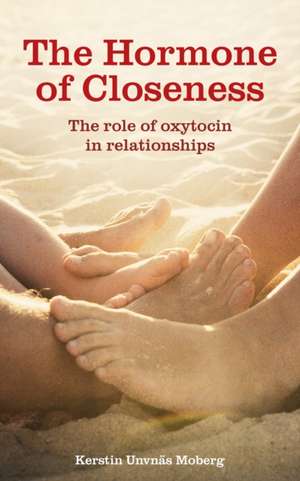 The Hormone of Closeness: The Role of Oxytocin in Relationships de Kerstin Uvnas Moberg