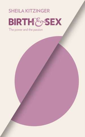 Birth & Sex: The Power and the Passion de Sheila Kitzinger