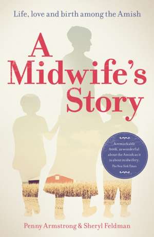 A Midwife's Story: Life, Love and Birth Among the Amish de Penny Armstrong