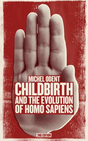 Childbirth and the Evolution of Homo Sapiens de Michel Odent