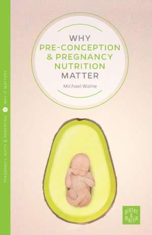 Why Pre-Conception and Pregnancy Nutrition Matters: Keeping the Promise of the Nhs de Michael Walne