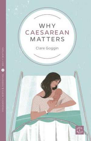 Why Caesarean Matters de Clare Goggin