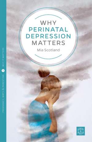 Why Perinatal Depression Matters de Mia Scotland