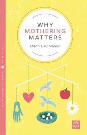 Why Mothering Matters de Maddie (Developing Doulas) McMahon