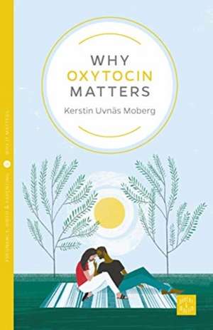 Why Oxytocin Matters de Kerstin Uvnäs Moberg