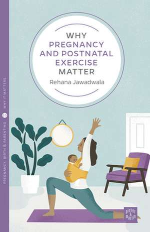 Why Pregnancy and Postnatal Exercise Matter de Rehana Jawadwala