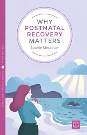 Why Postnatal Recovery Matters de Sophie Messager