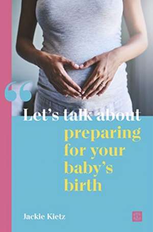 Let's Talk about Preparing for Your Baby's Birth de Jackie Kietz