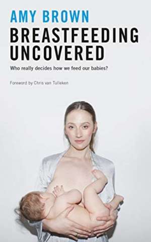 Breastfeeding Uncovered de Amy Brown