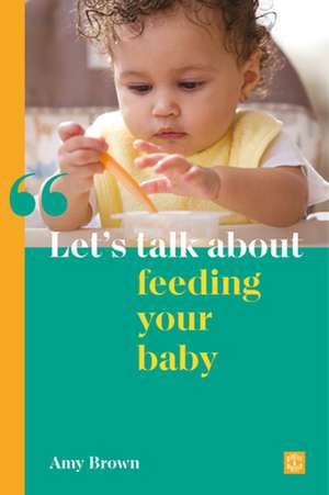 Let's talk about feeding your baby de Amy Brown