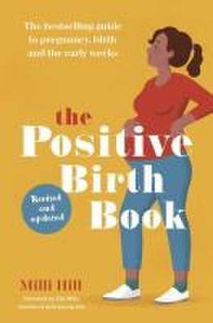 The Positive Birth Book: The Bestselling Guide to Pregnancy, Birth and the Early Weeks de MILLI Hill