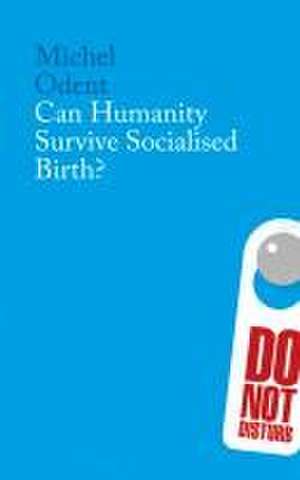 Can Humanity Survive Socialised Birth? de Michel Odent