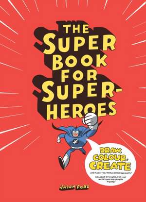 The Super Book for Super Heroes: Clothing for Everyday Wear [With Pattern(s)] de Jason Ford