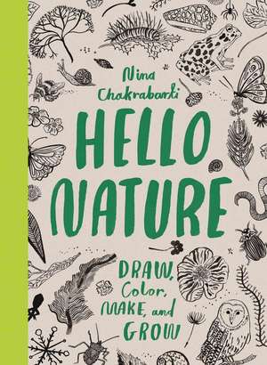 Hello Nature: Draw, Collect, Make and Grow de Nina Chakrabarti