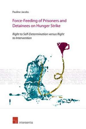 Force-Feeding of Prisoners and Detainees on Hunger Strike de Pauline Jacobs