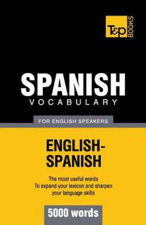 Spanish Vocabulary for English Speakers - 5000 Words: Organization, Finance and Capital Markets de Andrey Taranov