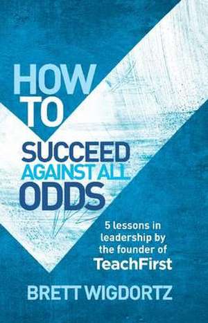 Success Against the Odds de Brett Wigdortz