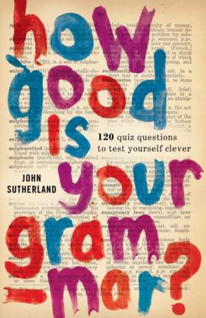 How Good Is Your Grammar? de John Sutherland