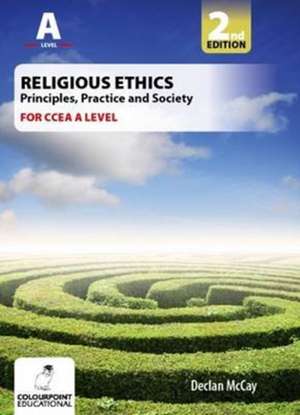 Religious Ethics: Principles, Practice and Society for CCEA A Level de Declan Mccay