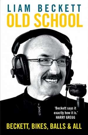 Old School: Beckett, Bikes, Balls and All de Liam Beckett