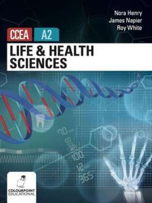 Life and Health Sciences for CCEA A2 Level de Roy White