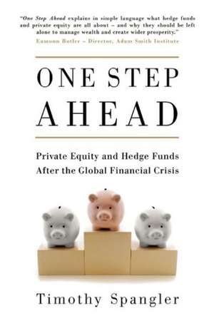 One Step Ahead: Private Equity and Hedge Funds After the Global Financial Crisis de Timothy Spangler