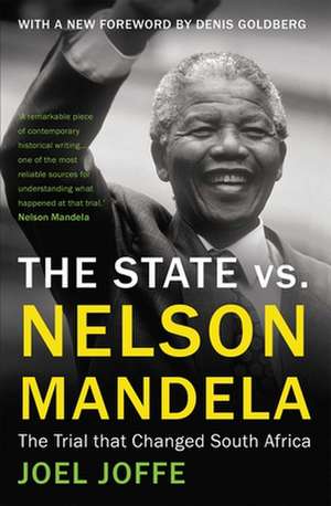 The State vs. Nelson Mandela: The Trial that Changed South Africa de Joel Joffe