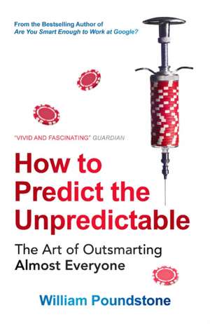 How to Predict the Unpredictable de William Poundstone