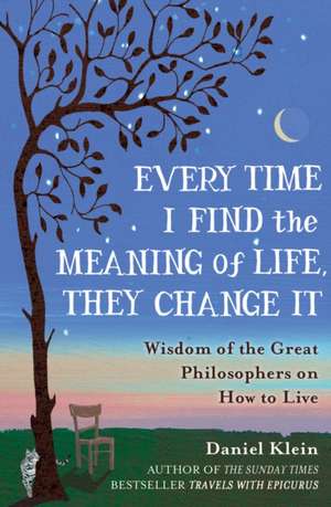 Every Time I Find the Meaning of Life They Change It de Daniel Klein