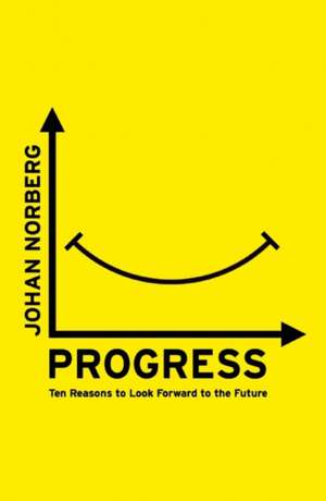 Progress: Ten Reasons to Look Forward to the Future de Johan Norberg