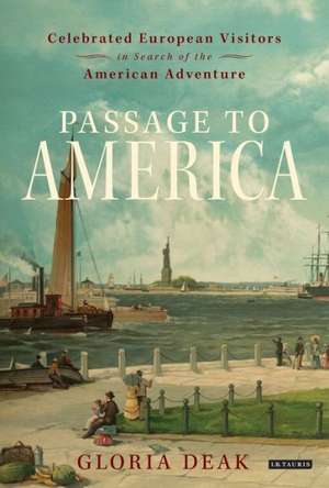 Passage to America: Celebrated European Visitors in Search of the American Adventure de Gloria Deák